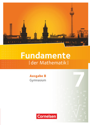 Fundamente der Mathematik – Ausgabe B – 7. Schuljahr von Andreae,  Kathrin, Becker,  Frank G., Beling,  Björn, Benölken,  Ralf, Dornieden,  Detlef, Durstewitz,  Anne-Kristina, Ebel,  Rolf, Eid,  Wolfram, Flade,  Lothar, Geukes,  Daniel, Götte,  Klara, Hergert,  Thomas, Krumm,  Brigitta, Kurze,  Jörg, Langlotz,  Hubert, Mentzendorff,  Arne, Müller-Wiens,  Martina, Niemann,  Thorsten, Pallack,  Andreas, Pruzina,  Manfred, Quante,  Melanie, Rasbach,  Ulrich, Schmidt,  Reinhard, Theuner,  Christian, Wahle,  Christian, Winterstein,  Florian, Wortmann,  Sandra, Zappe,  Wilfried