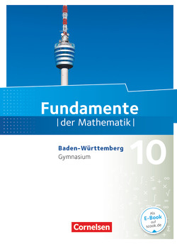 Fundamente der Mathematik – Baden-Württemberg ab 2015 – 10. Schuljahr von Benölken,  Ralf, Block,  Jan, Distel,  Brigitte, Flade,  Lothar, Füller,  Jan, Hillers,  Gerhard, Klages,  Walter, Knost,  Roman-Philipp, Krysmalski,  Markus, Langlotz,  Hubert, Lütticken,  Renatus, Mentzendorff,  Arne, Niemann,  Thorsten, Oselies,  Reinhard, Pallack,  Andreas, Pruzina,  Manfred, Rasbach,  Ulrich, Wahle,  Christian, Wennekers,  Udo, Winterstein,  Florian, Yasar,  Ugur, Zappe,  Wilfried