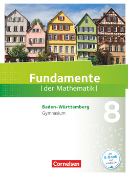 Fundamente der Mathematik – Baden-Württemberg ab 2015 – 8. Schuljahr von Andreae,  Kathrin, Becker,  Frank G., Benölken,  Ralf, Dreeßen-Meyer,  Günter, Ebel,  Rolf, Eid,  Wolfram, Flade,  Lothar, Geukes,  Daniel, Götte,  Klara, Göttge-Piller,  Silke, Höger,  Christof, Hummel,  Bernhard, Krumm,  Brigitta, Langlotz,  Hubert, Mentzendorff,  Arne, Niemann,  Thorsten, Pallack,  Andreas, Pruzina,  Manfred, Quante,  Melanie, Rasbach,  Ulrich, Rempel,  Nadeshda, Rose,  Anna-Kristin, Schmidt,  Marco, Schmidt,  Reinhard, Schweitzer,  Sebastian, Wahle,  Christian, Widmaier,  Anja, Winterstein,  Florian, Wortmann,  Sandra, Zappe,  Wilfried