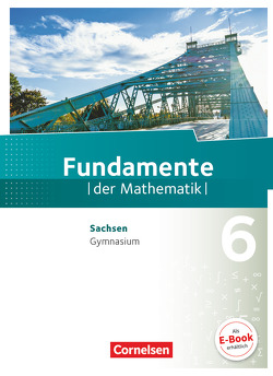 Fundamente der Mathematik – Sachsen – 6. Schuljahr von Beling,  Björn, Benölken,  Ralf, Eberhard,  Daniela, Eid,  Wolfram, Flade,  Lothar, Geukes,  Daniel, Klages,  Walter, Krumm,  Brigitta, Kühn,  Nina, Langlotz,  Hubert, Liebendörfer,  Micha, Niemann,  Thorsten, Pallack,  Andreas, Prigge,  Mathias, Pruzina,  Manfred, Quante,  Melanie, Rasbach,  Ulrich, Rose,  Anna-Kristin, Stemmann,  Malte, Theuner,  Christian, Uhlisch,  Alexander, von Scholz,  Andreas, Wahle,  Christian, Widmaier,  Anja, Winterstein,  Florian, Wortmann,  Sandra, Zappe,  Wilfried