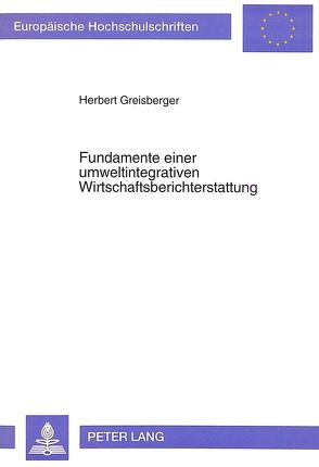 Fundamente einer umweltintegrativen Wirtschaftsberichterstattung von Greisberger,  Herbert