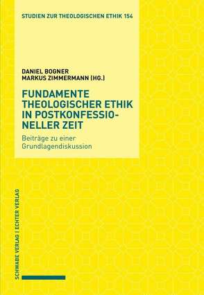 Fundamente theologischer Ethik in postkonfessioneller Zeit von Bogner,  Daniel, Zimmermann,  Markus