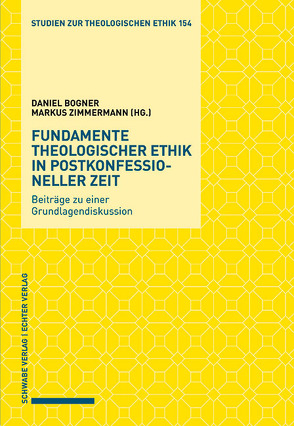 Fundamente theologischer Ethik in postkonfessioneller Zeit von Bogner,  Daniel, Zimmermann,  Markus