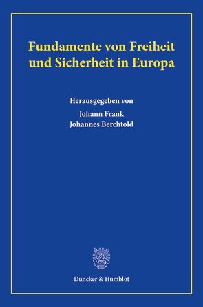 Fundamente von Freiheit und Sicherheit in Europa. von Berchtold,  Johannes, Frank,  Johann