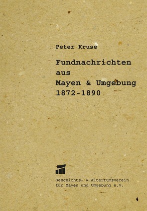 Fundberichte aus Mayen und Umgebung (1872-1890) von Kruse,  Peter