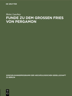 Funde zu dem grossen Fries von Pergamon von Luschey,  Heinz