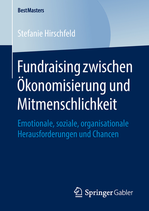 Fundraising zwischen Ökonomisierung und Mitmenschlichkeit von Hirschfeld,  Stefanie