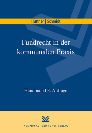 Fundrecht in der kommunalen Praxis von Huttner,  Georg, Schmidt,  Uwe