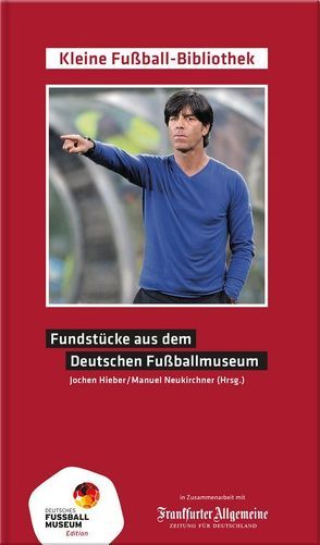 Fundstücke aus dem Deutschen Fußballmuseum von Hieber,  Jochen, Neukirchner,  Manuel