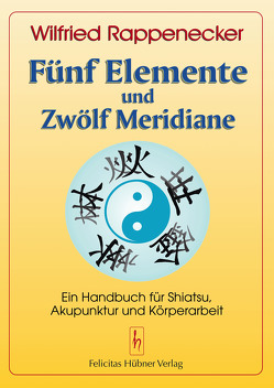 Fünf Elemente und Zwölf Meridiane von Hartwell,  Richard, Hübner Felicitas, Rappenecker,  Wilfried