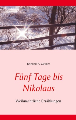 Fünf Tage bis Nikolaus von Güthler,  Reinhold A.