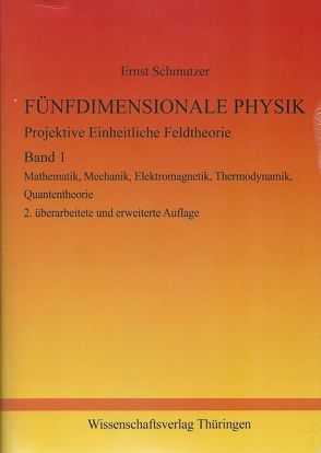 FÜNFDIMENSIONALE PHYSIK – Projektive Einheitliche Feldtheorie – Band 1 von Schmutzer,  Ernst