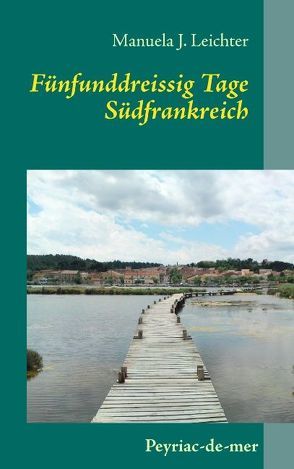 Fünfunddreissig Tage Südfrankreich von Leichter,  Manuela J.