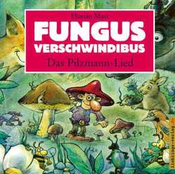 Fungus Verschwindibus – Das Pilzmann-Lied von Mast,  Florian
