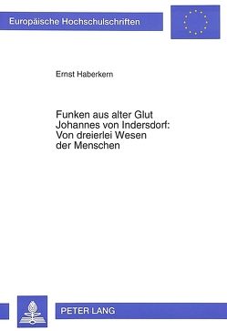 Funken aus alter Glut- Johannes von Indersdorf: Von dreierlei Wesen der Menschen von Haberkern,  Ernst