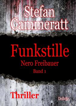Funkstille – Nero Freibauer Band 1 – Thriller von Cammeratt,  Stefan
