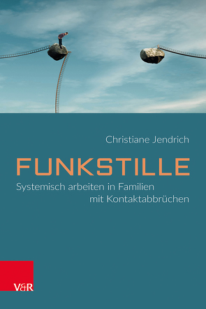 Funkstille: Systemisch arbeiten in Familien mit Kontaktabbrüchen von Jendrich,  Christiane