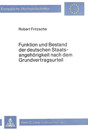 Funktion und Bestand der deutschen Staatsangehörigkeit nach dem Grundvertragsurteil von Jrmgard Fritzsche