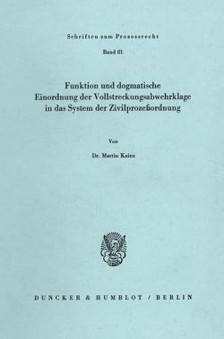 Funktion und dogmatische Einordnung der Vollstreckungsabwehrklage in das System der Zivilprozeßordnung. von Kainz,  Martin
