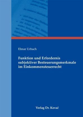 Funktion und Erfordernis subjektiver Besteuerungsmerkmale im Einkommensteuerrecht von Urbach,  Elmar
