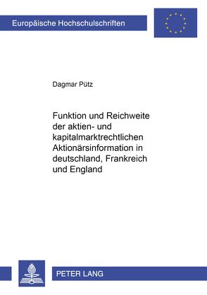 Funktion und Reichweite der aktien- und kapitalmarktrechtlichen Aktionärsinformation in Deutschland, Frankreich und England von Pütz,  Dagmar