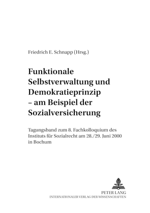 Funktionale Selbstverwaltung und Demokratieprinzip – am Beispiel der Sozialversicherung von Schnapp,  Friedrich E.