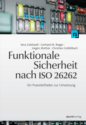 Funktionale Sicherheit nach ISO 26262 von Gebhardt,  Vera, Gießelbach,  Christian, Mottok,  Jürgen, Rieger,  Gerhard M.