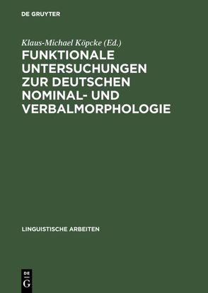 Funktionale Untersuchungen zur deutschen Nominal- und Verbalmorphologie von Köpcke,  Klaus-Michael