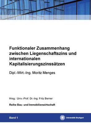 Funktionaler Zusammenhang zwischen Liegenschaftszinssatz und internationalen Kapitalisierungszinssätzen von Berner,  Fritz, Menges,  Moritz