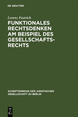 Funktionales Rechtsdenken am Beispiel des Gesellschaftsrechts von Fastrich,  Lorenz