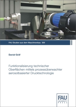 Funktionalisierung technischer Oberflächen mittels prozessüberwachter aerosolbasierter Drucktechnologie von Gräf,  Daniel