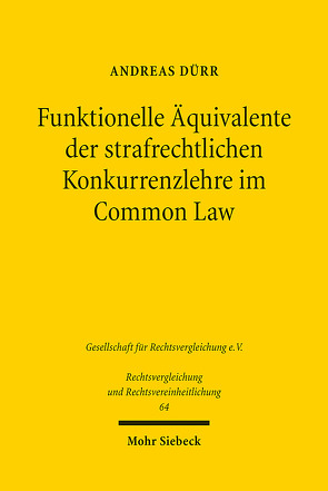 Funktionelle Äquivalente der strafrechtlichen Konkurrenzlehre im Common Law von Dürr,  Andreas