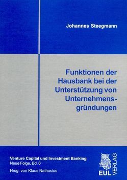 Funktionen der Hausbank bei der Unterstützung von Unternehmensgründungen von Steegmann,  Johannes