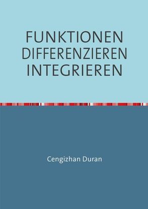 FUNKTIONEN DIFFERENZIEREN INTEGRIEREN von Duran,  Cengizhan