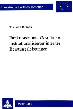Funktionen und Gestaltung institutionalisierter interner Beratungsleistungen von Blunck,  Thomas
