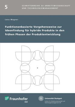 Funktionenbasierte Vorgehensweise zur Ideenfindung für hybride Produkte in den frühen Phasen der Produktentwicklung. von Wagner,  Lena