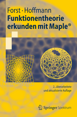 Funktionentheorie erkunden mit Maple von Forst,  Wilhelm, Hoffmann,  Dieter