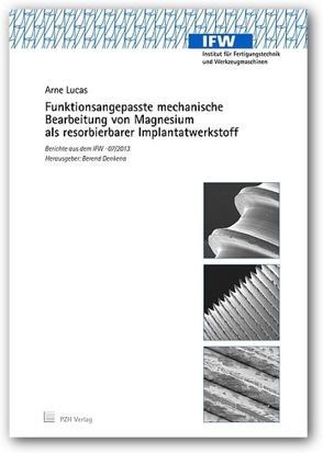 Funktionsangepasste mechanische Bearbeitung von Magnesium als resorbierbarer Implantatwerkstoff von Denkena,  Berend, Lucas,  Arne