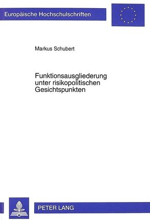Funktionsausgliederung unter risikopolitischen Gesichtspunkten von Schubert,  Markus