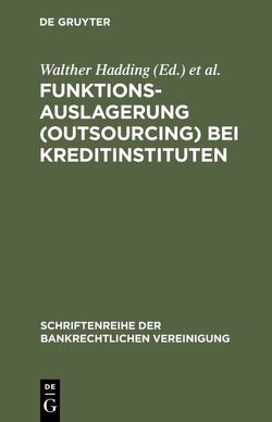 Funktionsauslagerung (Outsourcing) bei Kreditinstituten von Hadding,  Walther, Hopt,  Klaus J., Schimansky,  Herbert