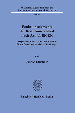 Funktionselemente der Koalitionsfreiheit nach Art. 11 EMRK. von Lettmeier,  Florian