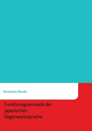 Funktionsgrammatik der japanischen Gegenwartssprache von Bendix,  Konstantin