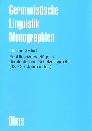 Funktionsverbgefüge in der deutschen Gesetzessprache (18.-20. Jahrhundert) von Seifert,  Jan