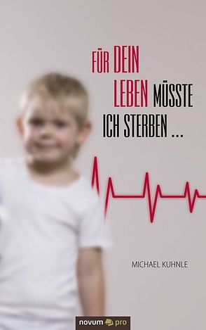 Für dein Leben müsste ich sterben … von Kühnle,  Michael