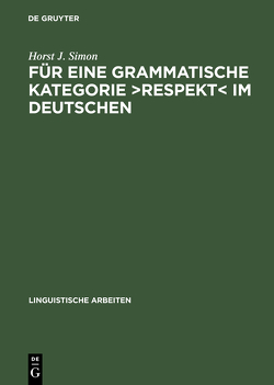 Für eine grammatische Kategorie >Respekt< im Deutschen von Simon,  Horst J.