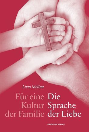 Für eine Kultur der Familie: Die Sprache der Liebe von Hanke,  Gregor Maria, Kock,  Claudia, Melina,  Livio