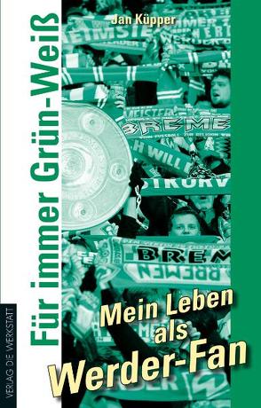 Für immer Grün-Weiß – Mein Leben als Werder-Fan von Küpper,  Jan