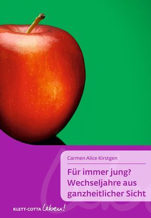 Für immer jung? Wechseljahre aus ganzheitlicher Sicht (Klett-Cotta Leben!, Bd. ?) von Kirstgen,  Carmen Alice