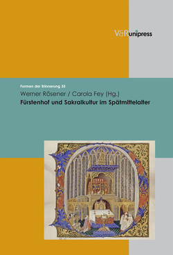 Fürstenhof und Sakralkultur im Spätmittelalter von Fey,  Carola, Neumann,  Birgit, Reulecke,  Jürgen, Rösener,  Werner