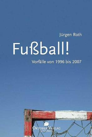 Fußball! von Roth,  Jürgen